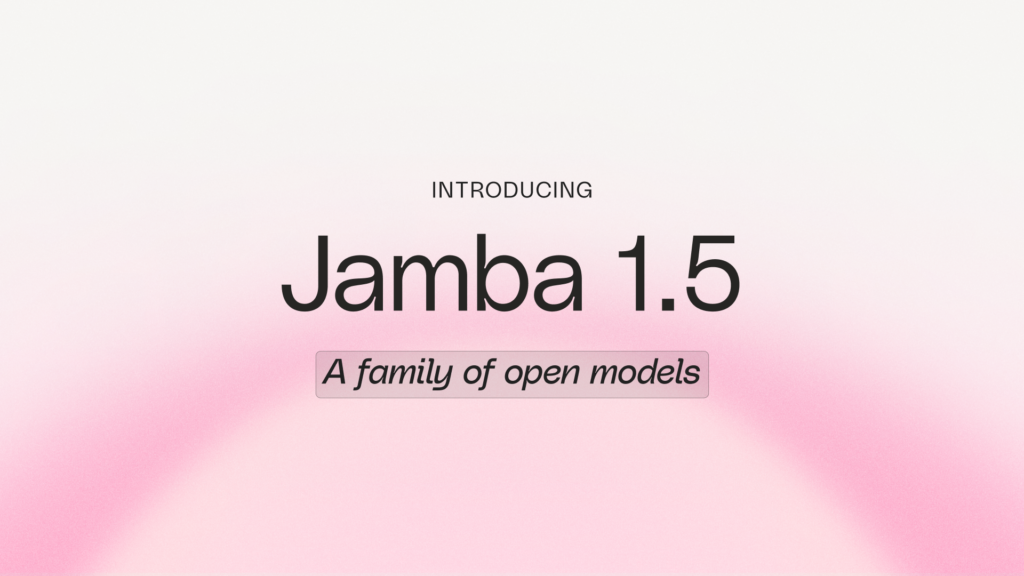 AI21 Unveils Jamba 1.5 Family