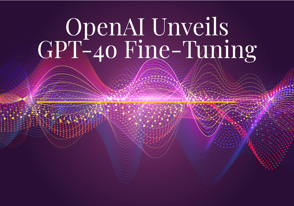 OpenAI Unveils GPT-4o Fine-Tuning