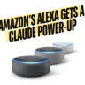 Amazon’s Alexa gets a Claude Boost