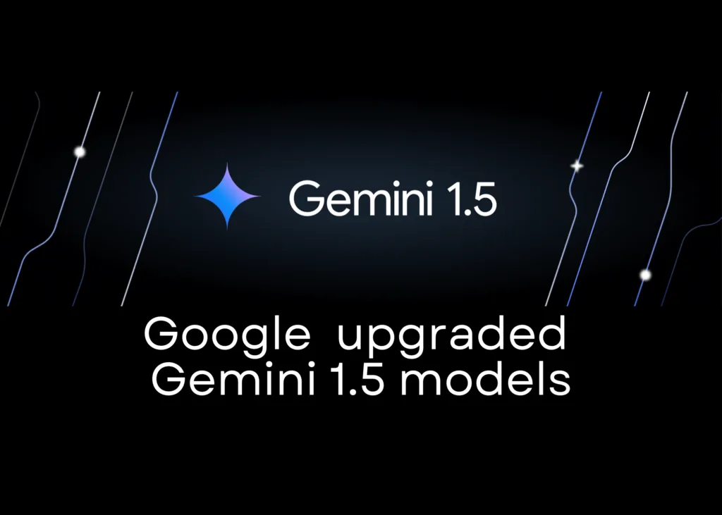 Google's upgraded Gemini 1.5 models