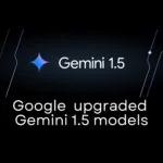 Google's upgraded Gemini 1.5 models