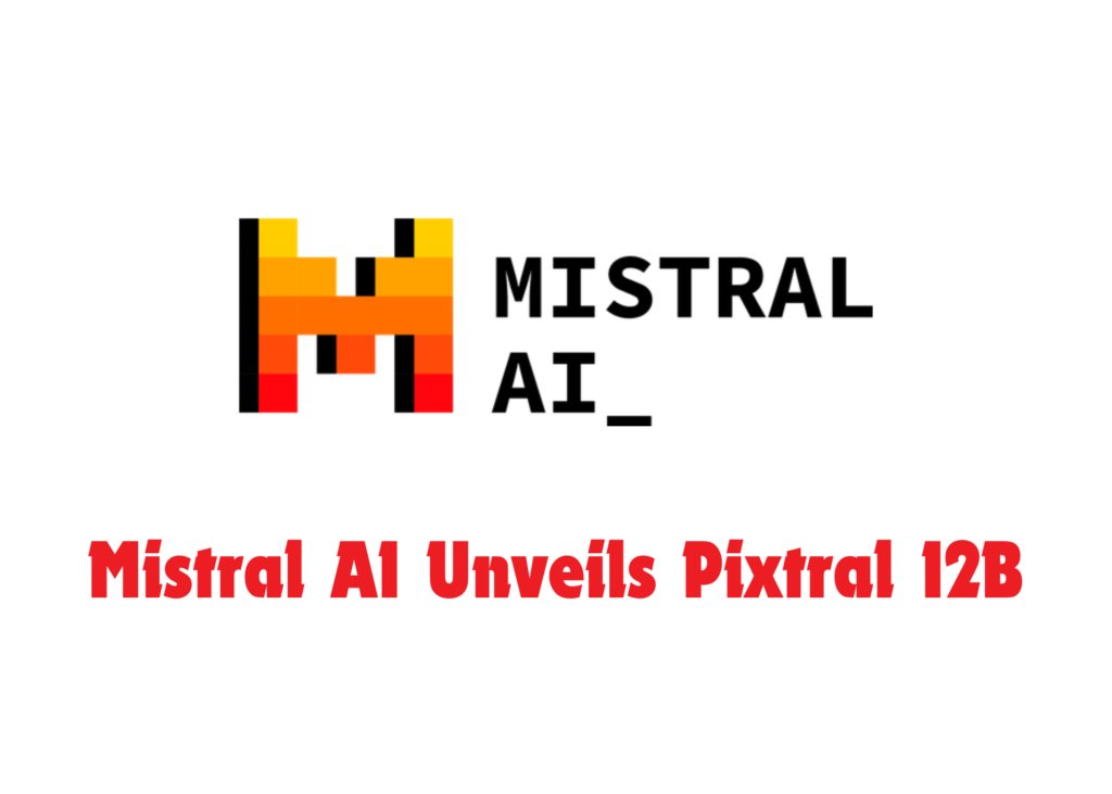 Mistral AI Unveils Pixtral 12B