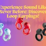 Unleash the Power of Loop Earplugs!