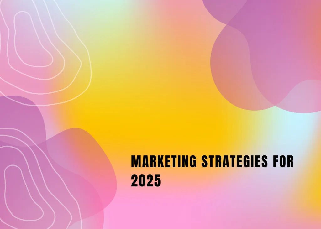 Marketing Strategies for 2025