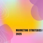 Marketing Strategies for 2025